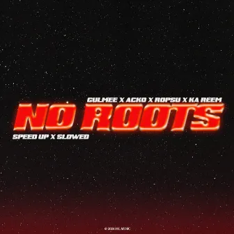 No Roots (Sped Up + Slowed) by Gulmee