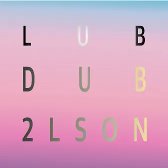 LUB DUB by 2LSON