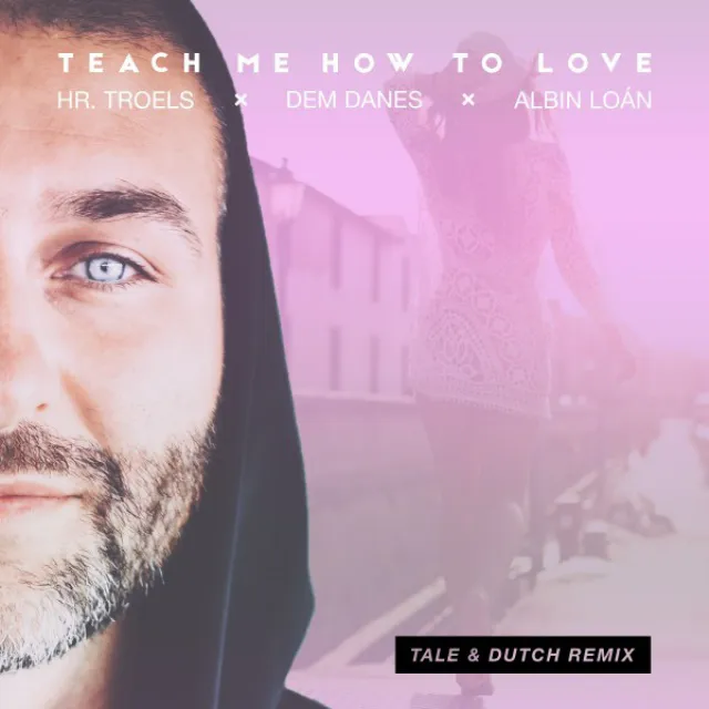 Teach Me How to Love (Remixes) - Single [Tale & Dutch Remixes]