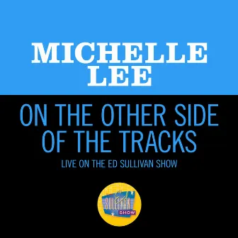 On The Other Side Of The Tracks (Live On The Ed Sullivan Show, February 4, 1968) by Michele Lee