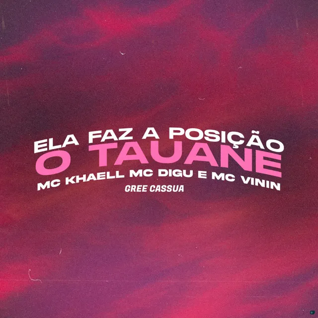 Ela Faz a Posição, o Tauane (feat. MC Vinin)