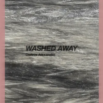 Washed Away by Dennis Alexander