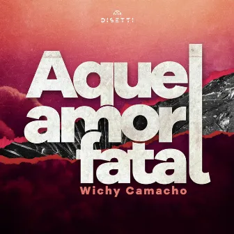 Aquel Amor Fatal by Wichy Camacho