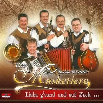 Liaba g'sund und auf Zack by Die Kaiserwälder Musketiere