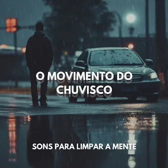 O Movimento do Chuvisco: Sons para Limpar a Mente by Dormir Com Chuva