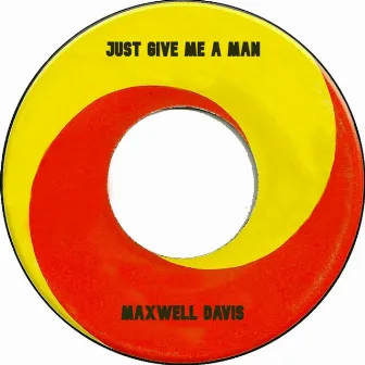 Just Give Me a Man by Maxwell Davis