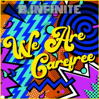 We Are Carefree by B.Infinite