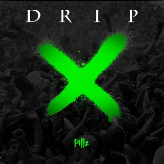 DRIP by Pillz