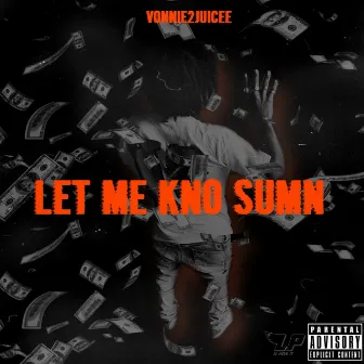 LET ME KNO SUMN by Vonnie2juicee