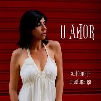 O Amor by Antoanete Madureira