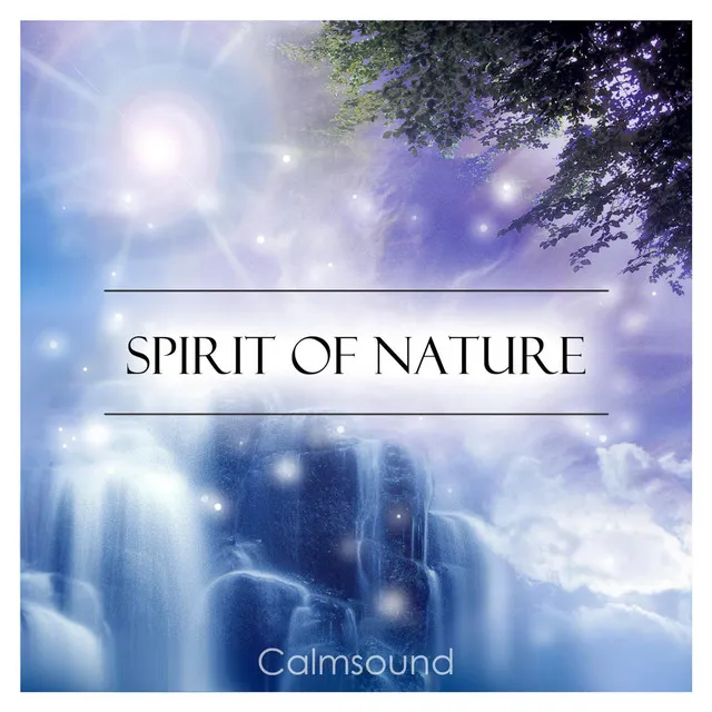 Spirit of Nature - A Collection of Spiritually Uplifting Nature Sounds for Meditation, Yoga, Reiki, Sleep and Deep Relaxation