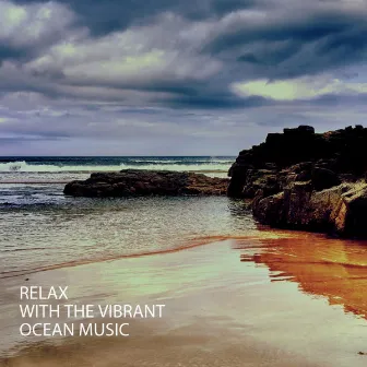 Relax: With The Vibrant Ocean Music by OCEAN BABY SLEEP WAVES