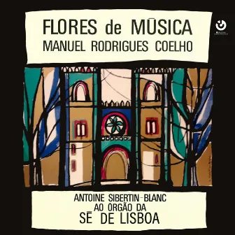 Flores de Música (Manuel Rodrigues Coelho) - Antoine Sibertin-Blanc ao Órgão da Sé de Lisboa by Manuel Rodrigues Coelho