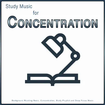 Study Music For Concentration: Background Reading Music, Concentration, Study Playlist and Deep Focus Music by Study Music Solitude