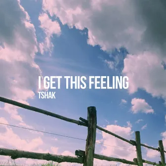 I Get This Feeling by Tshak