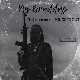 My Bruddas by YNK Huncho