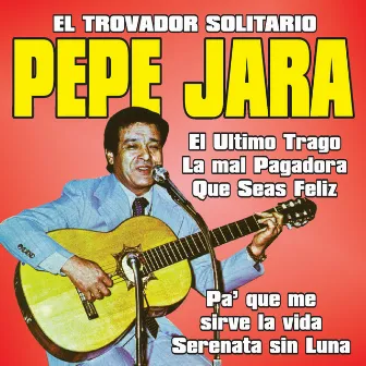 El Trovador Solitario by Pepe Jara