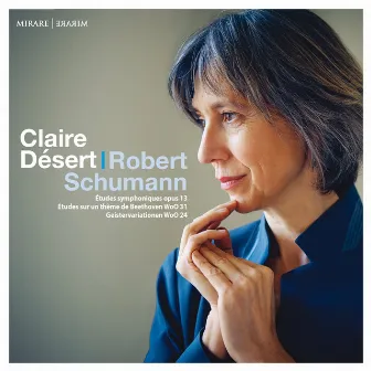 Schumann: Études symphoniques, Op. 13 - Études sur un thème de Beethoven, WoO 31 & Geistervariationen, WoO 24 by Claire Désert