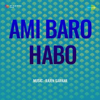 Ami Baro Habo (Original Motion Picture Soundtrack) by Sailen Roy