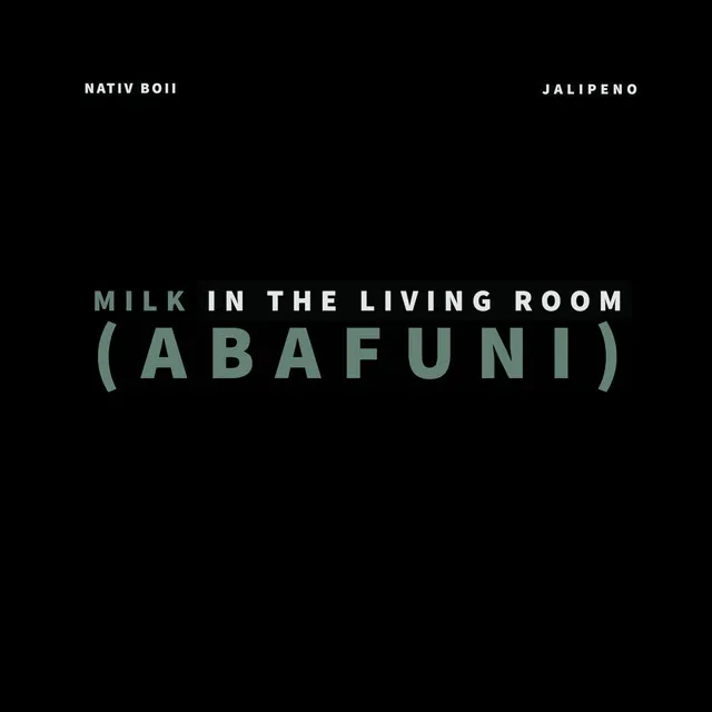 Milk in the Living Room (Abafuni) [feat. Jalipeno]