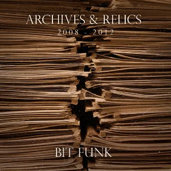 Archives & Relics (2008-2012) by Bit Funk