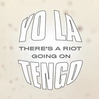 There’s A Riot Going On by Yo La Tengo