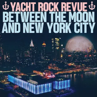 Between the Moon and New York City (Live) by Yacht Rock Revue