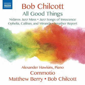 Bob Chilcott: All Good Things by Commotio