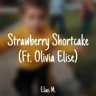 Strawberry Shortcake by Elias M.