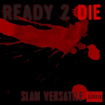 Ready 2 Die by Slam Versatile