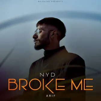 Broke Me by NYD