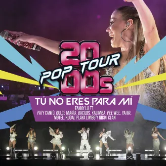 Tú No Eres Para Mí (En Vivo) by 2000s POP TOUR