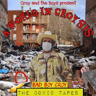 A World in Croysis: The Covid Tapes by Croy and the Boys