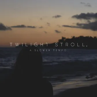 Twilight Stroll by A Slower Tempo