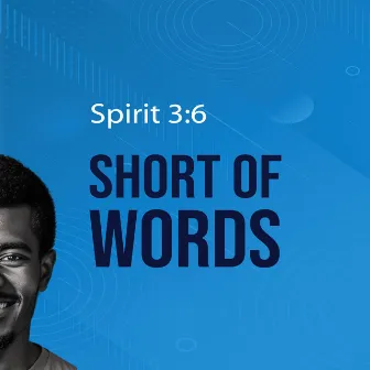 Short of Words by Spirit 3:6