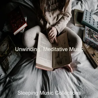 Unwinding, Meditative Music by Sleeping Music Collections