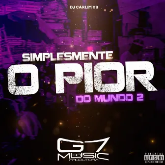 Simplesmente o Pior do Mundo 2 by DJ CARLIM 011