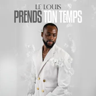 Prends ton temps by Le Louis