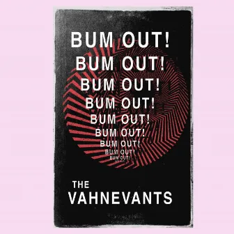 Bum Out! by The Vahnevants