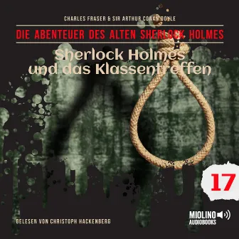 Sherlock Holmes und das Klassentreffen (Die Abenteuer des alten Sherlock Holmes, Folge 17) by Der alte Sherlock Holmes