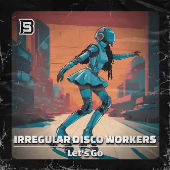 Let's Go by Irregular Disco Workers