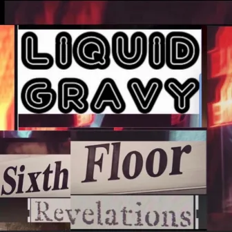 Sixth Floor Revelations by Liquid Gravy