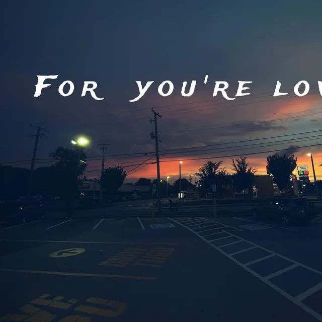 For you're love