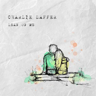 Lean on Me by Charlie Laffer