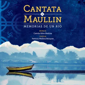 Cantata Maullín: Memorias De Un Río by Camilo Silva