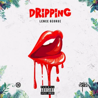 Dripping by Lence George