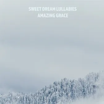 Amazing Grace by Sweet Dream Lullabies