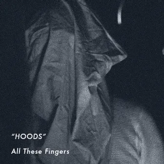 Hoods by All These Fingers