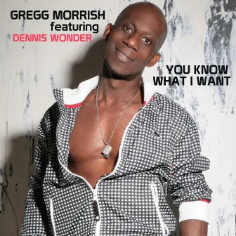 You Know What I Want by Gregg Morrish