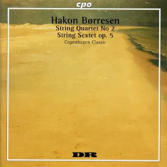 Børresen: String Sextet in G Major, Op. 5 & String Quartet No. 2 in C Minor by Hakon Borresen